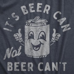 Mens Its Beer Can Not Beer Cant T Shirt Funny Drinking Lovers Positivity Joke