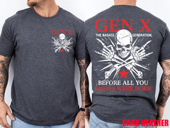 Gen x The Badass Generation Before All You Sissies were Born Front Back T-Shirt