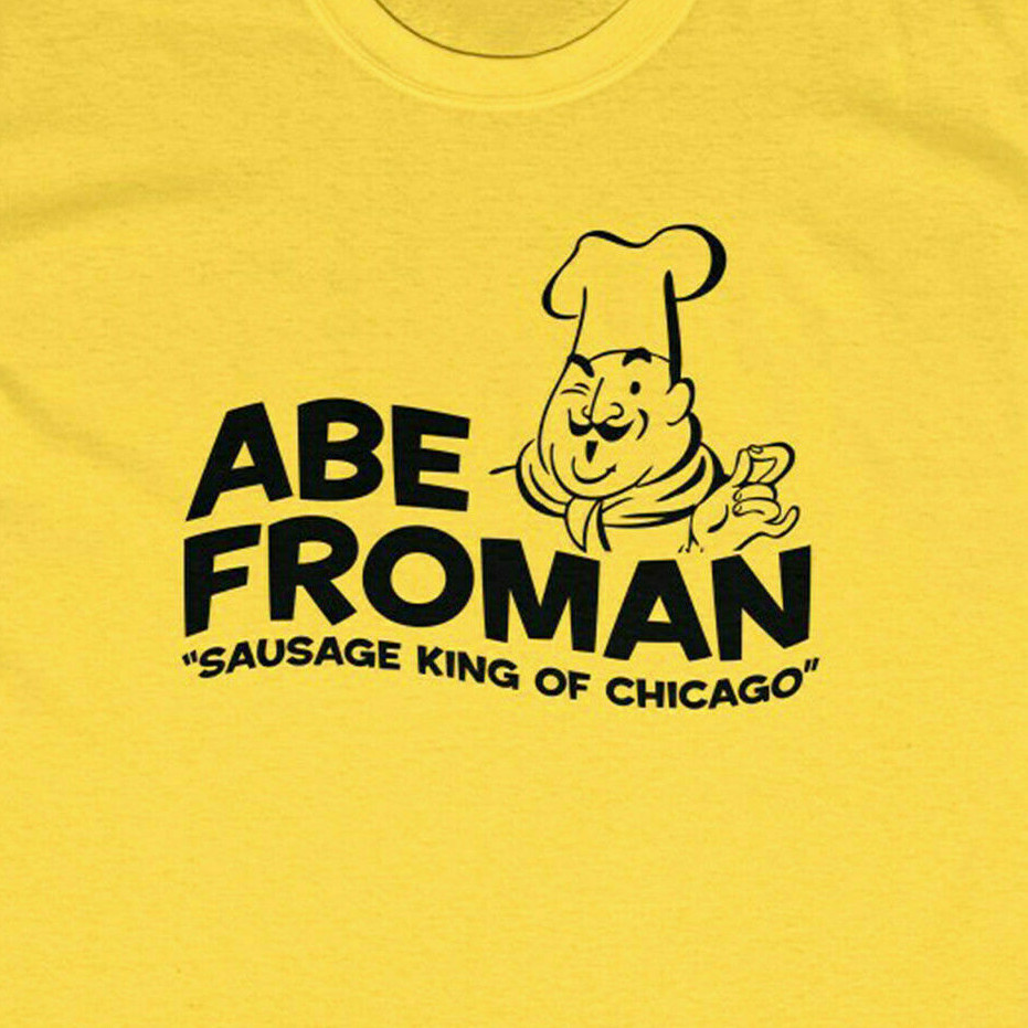 ABE FROMAN T-Shirt – Ferris Sausage King Chicago Bueller’s Day Off