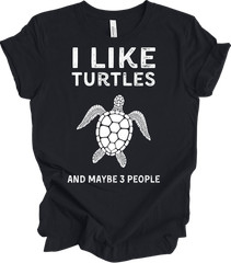 I Love Turtles And Maybe Three People Funny Turtle Lover Gift T-shirt