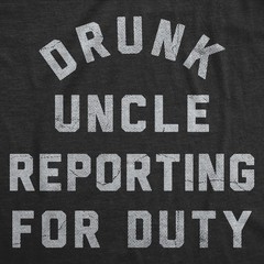 Mens Funny T Shirts Uncle Reporting For Duty Sarcastic Drinking Tee For