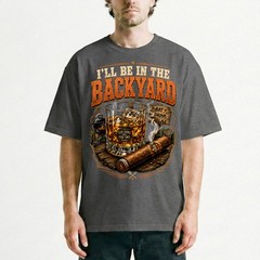 Ill Be In The Backyard BBQ Whiskey Grill Cigar Relax T-Shirt Good Times Tee