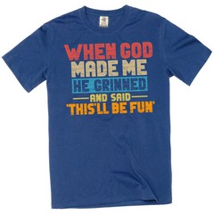 Funny When god Created me this’ll be fun T-Shirt Birthday Sarcastic gift Tee