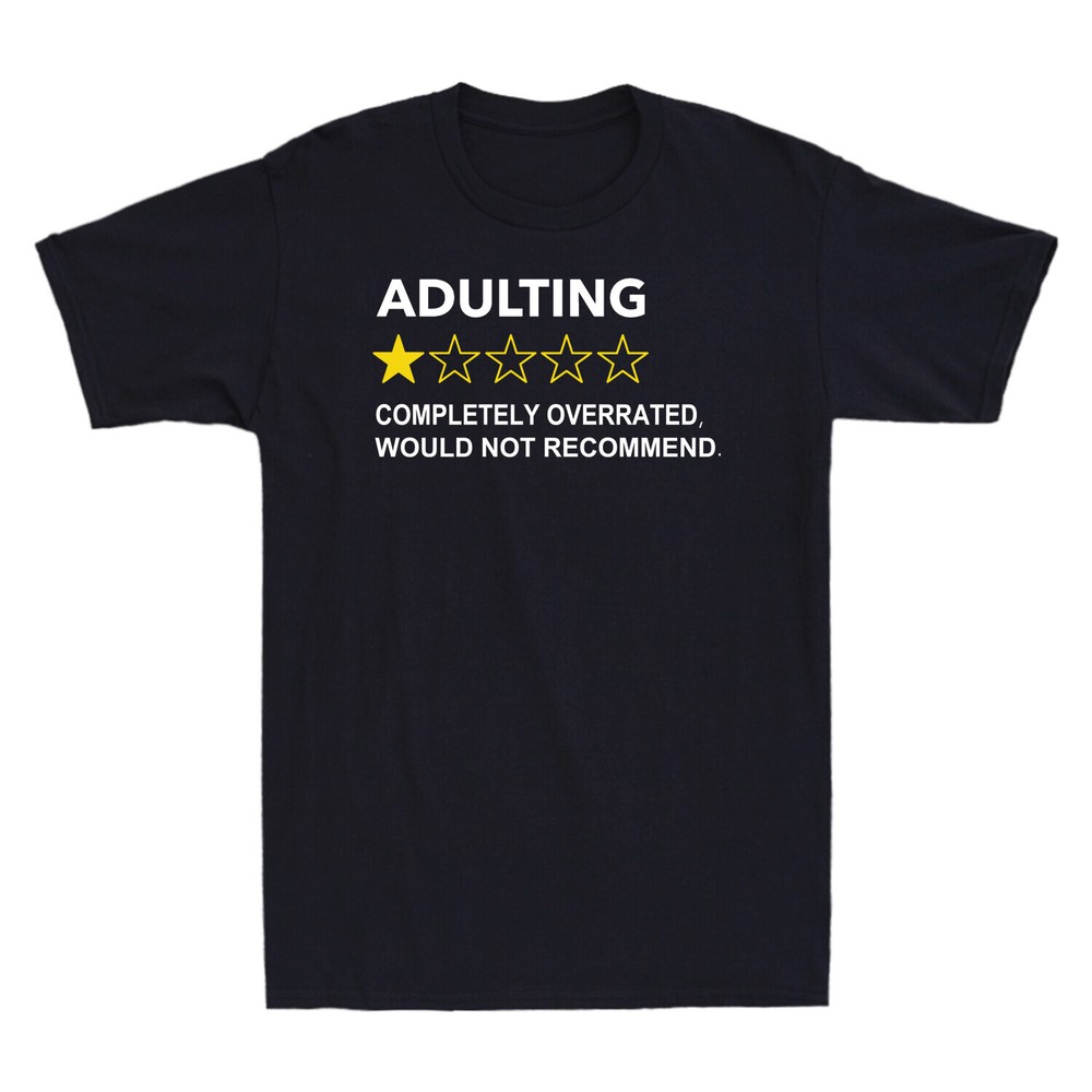 Adulting Completely Overrated Would Not Recommend Funny Novelty Men’s T-Shirt
