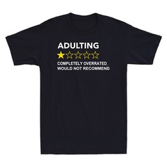 Adulting Completely Overrated Would Not Recommend Funny Novelty Men’s T-Shirt