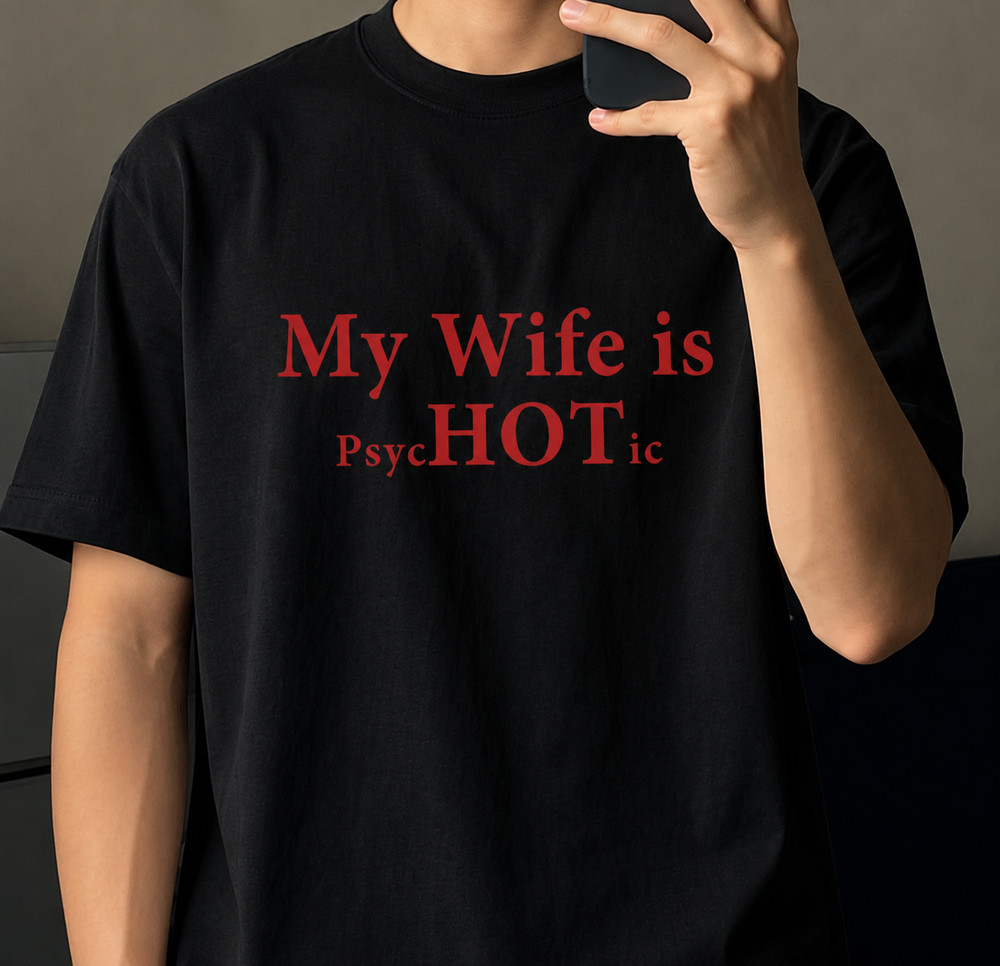 My Wife Is PsycHOTic Funny Husband Shirt Marriage Joke Black Graphic Tee Gift