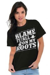 Southern Country Blame It All On My Boots Womens or Mens Crewneck T Shirt Tee