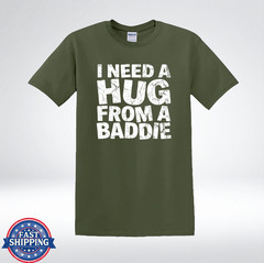 I Need A Hug Shirt Baddie Quote Funny Graphic Tee T-Shirt