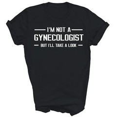 I’m Not A Gynecologist But I’ll Take A Look Funny Unisex Shirt Gift