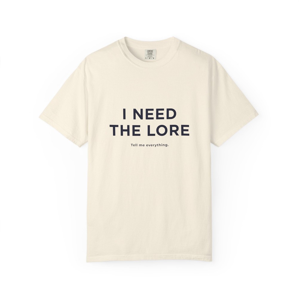 I Need The Lore Shirt Tell Me Everything Tee Funny Meme Gossip Graphic T-Shirt