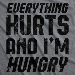 Mens Funny T Shirts Everything Hurts and Im Hungry Sarcastic Novelty Tee for Men