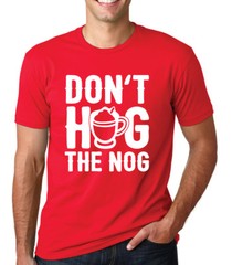 DON’T HOG THE NOG Christmas drinking beverage eggnog funny present Men’s T-Shirt