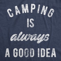 Mens Camping Is Always A Good Idea T shirt Funny Hiking Adventure Travel Tee
