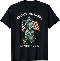 Statue of Liberty 4th of July, Rejecting Kings Since 1776 T-Shirt