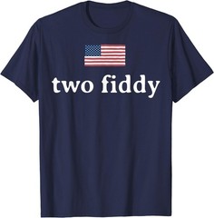 Two Fiddy 2 Fiddy 250th Anniversary 4th of July Patriotic T-Shirt