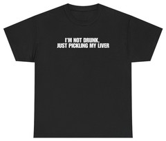I’m Not Drunk Just Pickling My Liver Tee | Unethical Threads