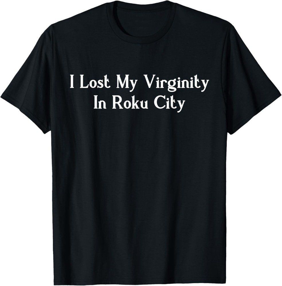 I Lost My Virginity In Roku City T-Shirt