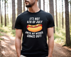 4th of July Shirt, It’s Not 4th of July Until My Wiener Comes Out, Independence