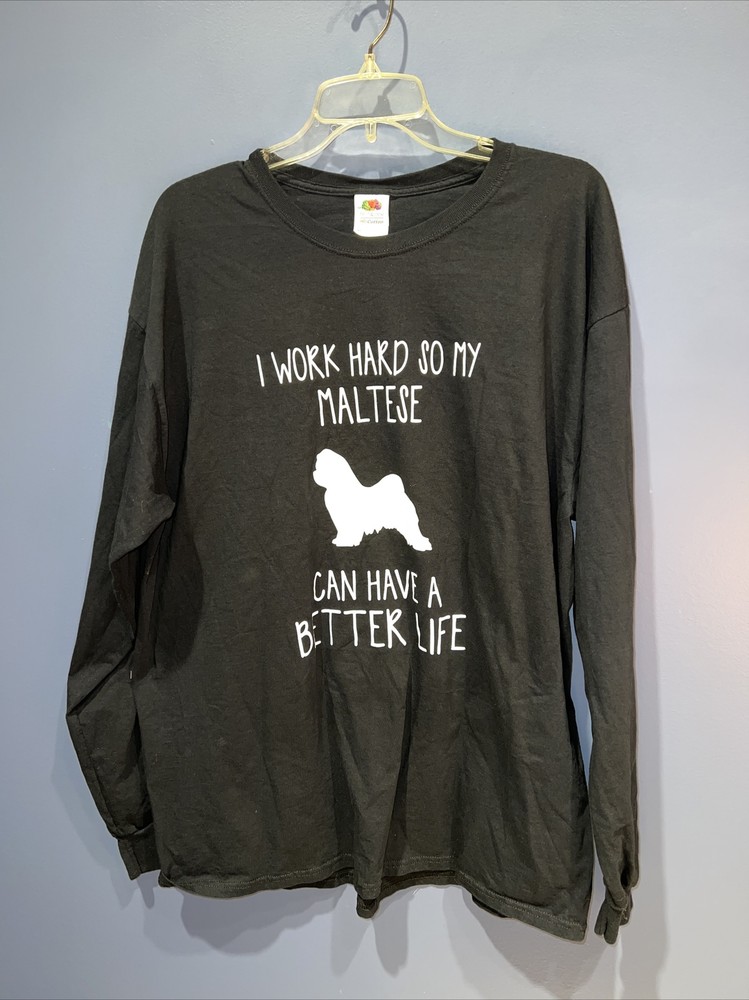XL, I Work Hard So My Maltese Can Have A Better Life Pet Lovers Trendy T-shirt