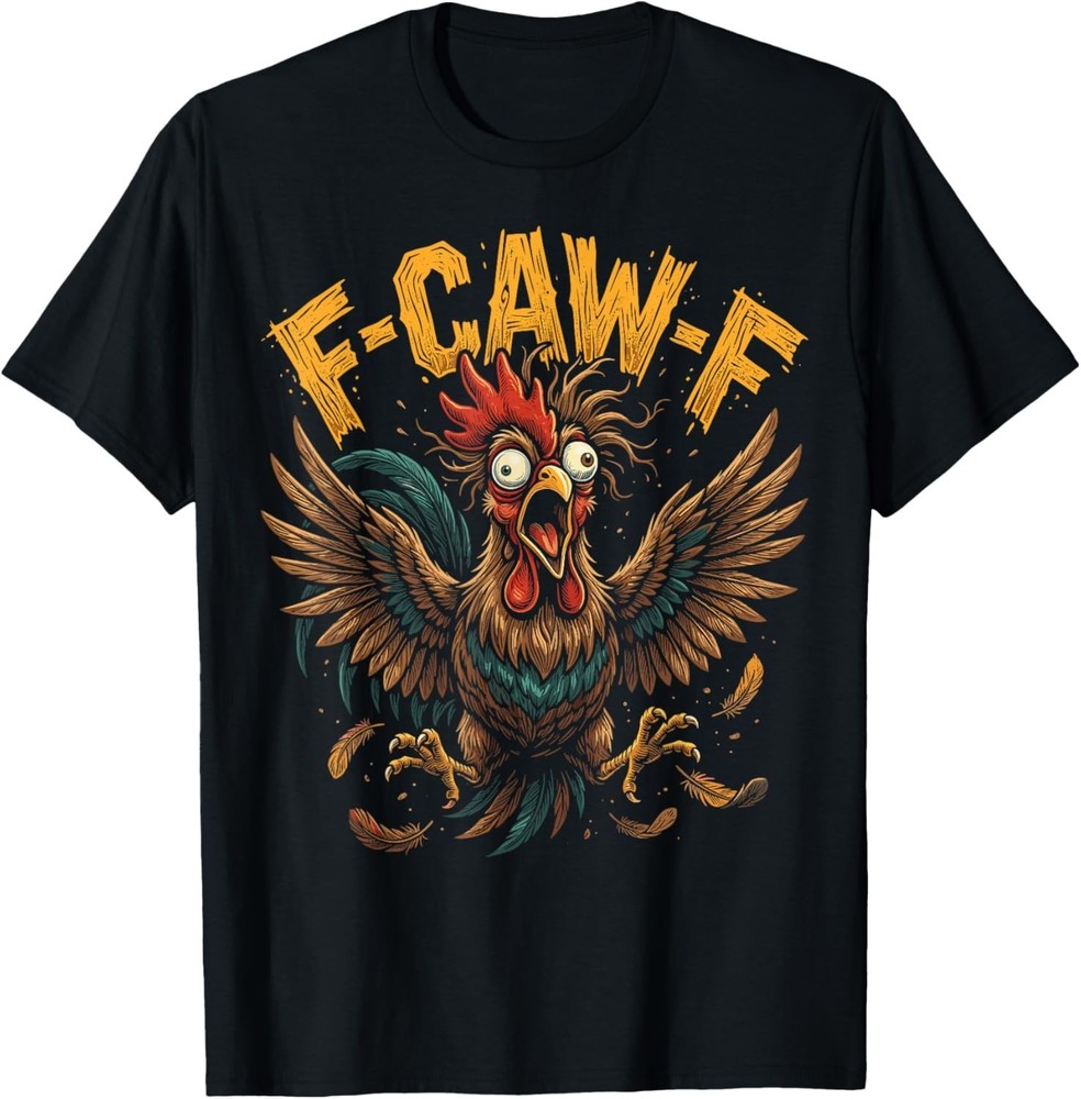 Funny F Caw F Funny Rooster Sarcastic Meme Gift Unisex T-Shirt