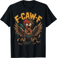 Funny F Caw F Funny Rooster Sarcastic Meme Gift Unisex T-Shirt