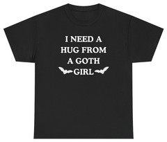 I Need A Hug From A Goth Girl Tee | Unethical Threads