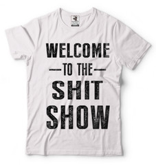 Welcome To The Sh*t Show Adult Graphic Funny T shirts