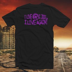I Live, I Die, I Live Again COTTON T-SHIRT Cult Classic Post Apocalyptic Movie