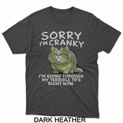 Sorry I Am Cranky I’m Going Through My Terrible Seventies T-Shirt