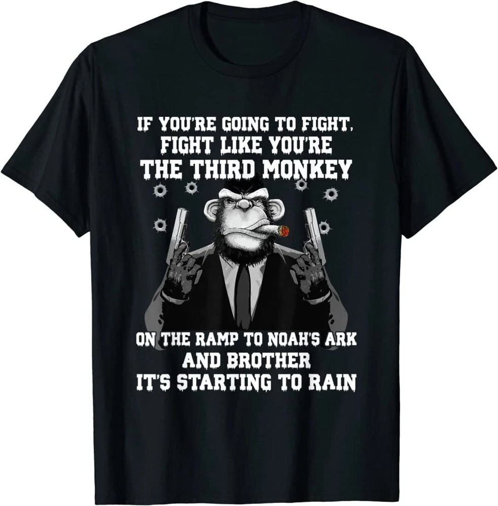 If You’re Going To Fight Fight Like The Third Monkey T-Shirt NEW