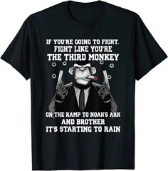 If You’re Going To Fight Fight Like The Third Monkey T-Shirt NEW