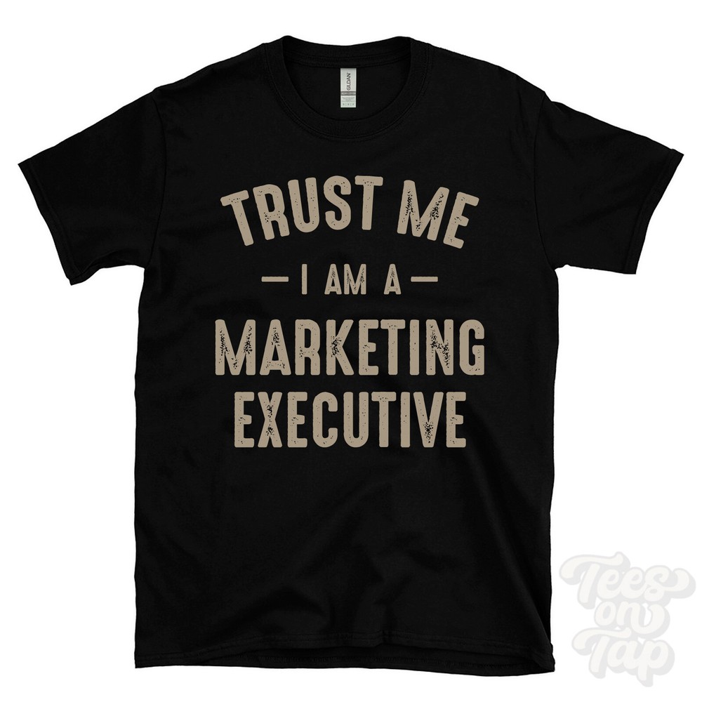 TRUST ME I AM A MARKETING EXECUTIVE T-SHIRT best funny awesome gift