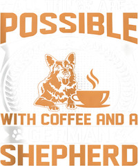 All Things Are Possible with Coffee and a German Shepherd Dog Tee
