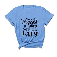 Christian New Mom Shirts, Blessed to Carry This Baby Shirt, Maternity Shirt, Pre