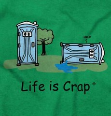 Life is Crap Porta Funny Sucks Bathroom Fail Womens or Mens Crewneck T Shirt Tee