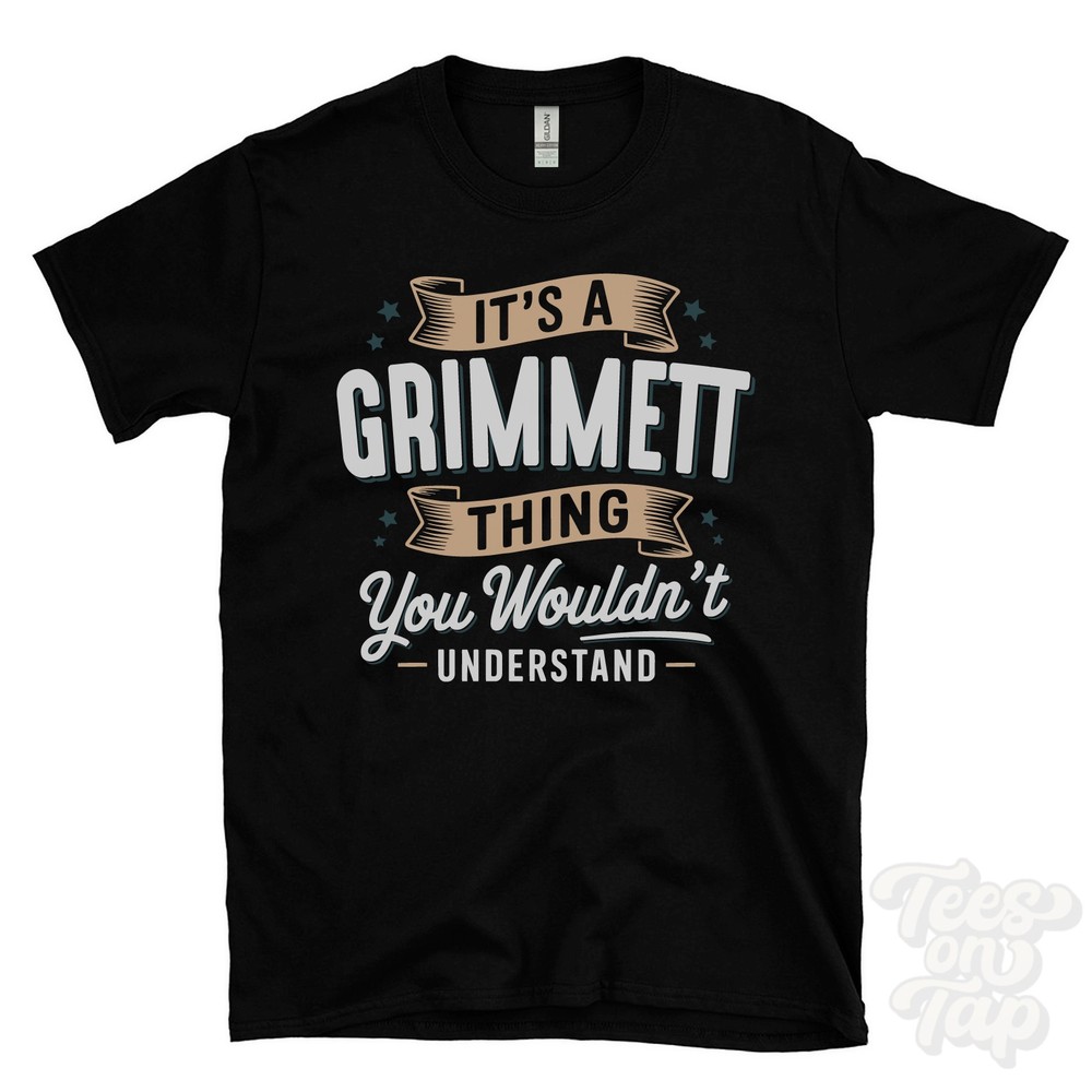 IT’S A GRIMMETT THING YOU WOULDN’T UNDERSTAND T-SHIRT name surname family gift