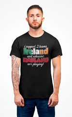 I Support 2 Teams Ireland And Whoever England Are Playing T Shirt Funny Rival