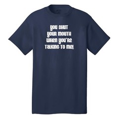 You shut your mouth when you’re talking to me cool funny t-shirt wedding crasher