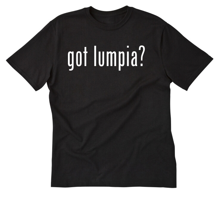 Got Lumpia? T-shirt Funny Filipino Philippines Pinoy Pinay Tee Shirt