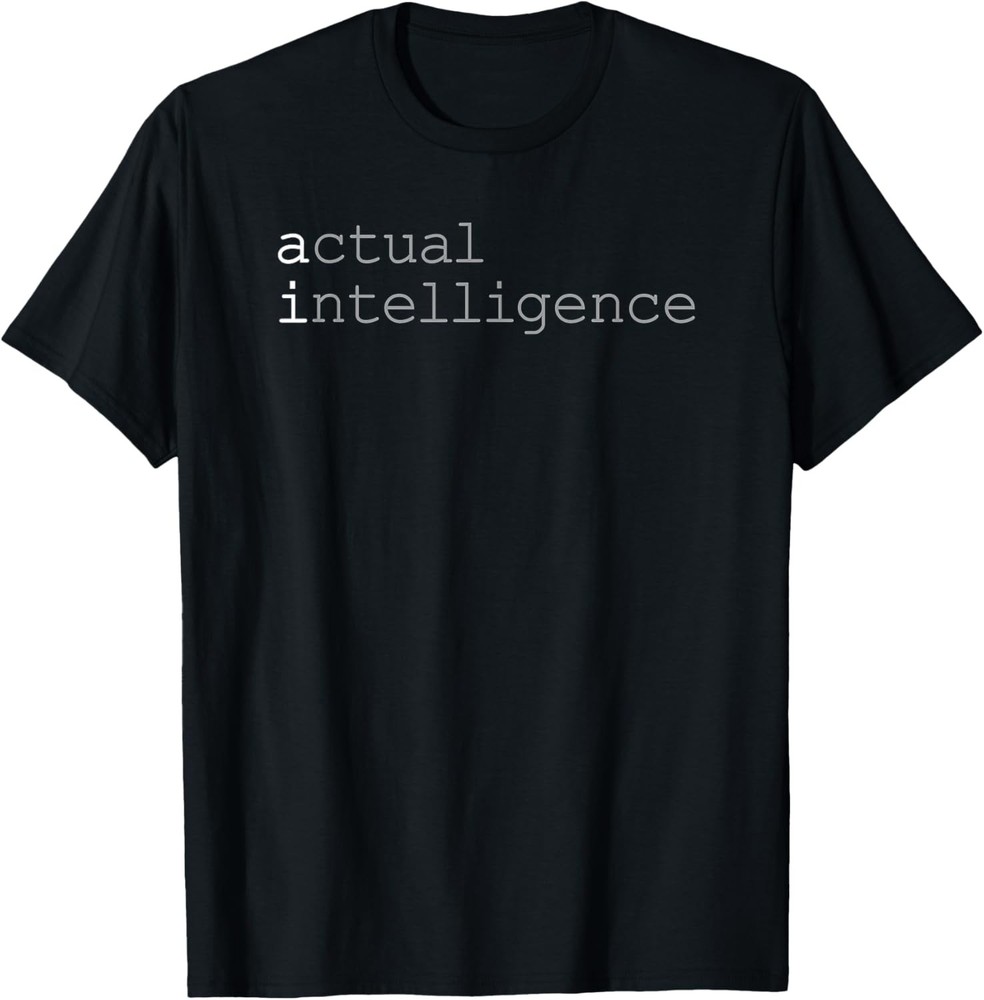 Actual Intelligence AI Humor Non-Robot Software Developer T-Shirt