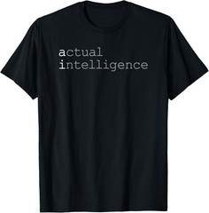 Actual Intelligence AI Humor Non-Robot Software Developer T-Shirt