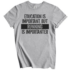 Education Is Important But Running Is Importanter Funny T-Shirt