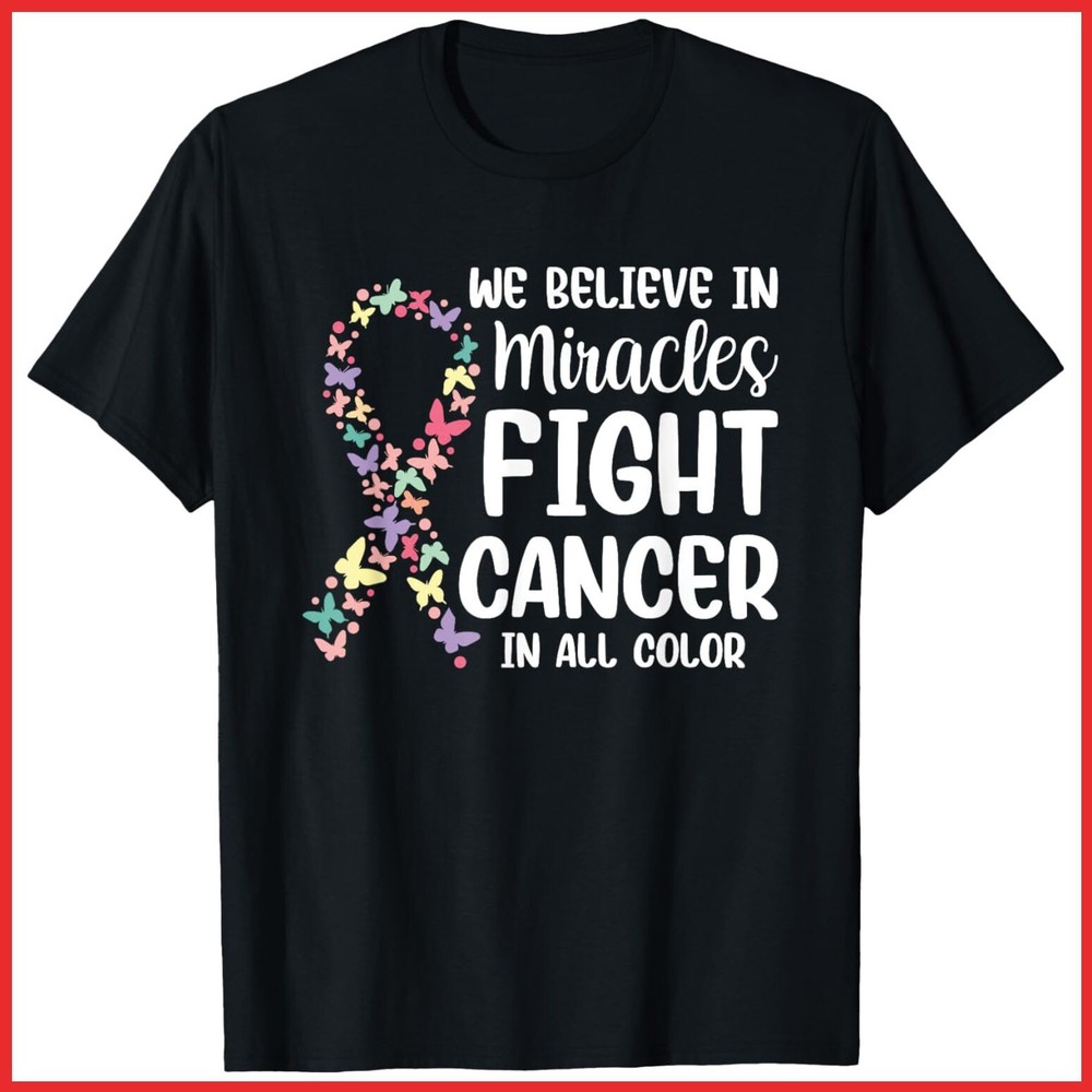 We Believe In Miracles Fight Cancer In All Color Black Cotton T-Shirt S-5XL