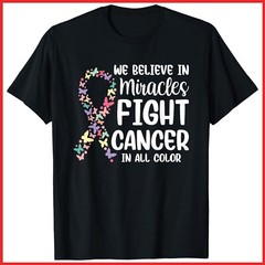 We Believe In Miracles Fight Cancer In All Color Black Cotton T-Shirt S-5XL