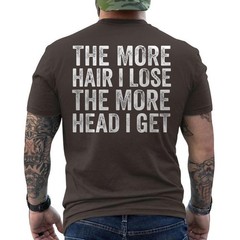 The More Hair I Lose The More Head I Get Meme ON BACK T-Shirt