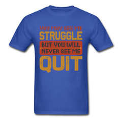 You Will Never See Me Quit shirt Inspirational Quote Tshirt motivational T-Shirt