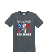 T-Shirt S to 2XL 3XL – TRUMP We the People Have Spoken-Political Humor Fun Adult