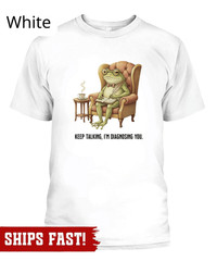 Unhinged Frog Shirt, Behavior Analyst Gift Keep Talking Im Diagnosing You, Funny