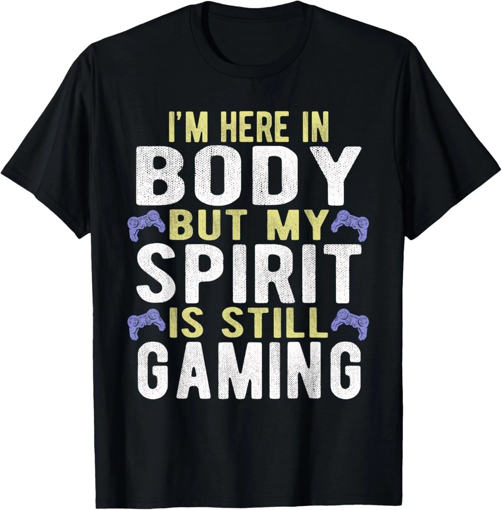Body Spirit Gaming Quote Size S – 5XL Gift For Friends