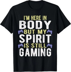 Body Spirit Gaming Quote Size S – 5XL Gift For Friends